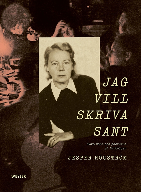 Jag vill skriva sant : Tora Dahl och poeterna på Parkvägen