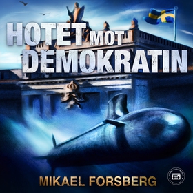 Hotet mot demokratin (ljudbok) av Mikael Forsbe