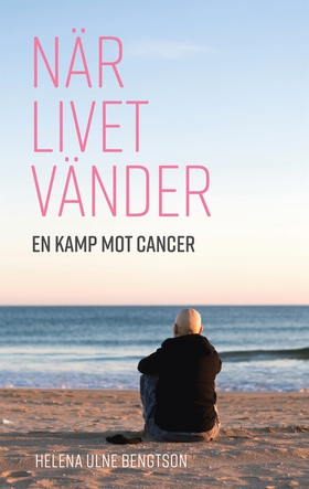 När livet vänder: En kamp mot cancer (e-bok) av