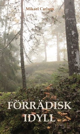 Förrädisk idyll (e-bok) av Mikael Carlson