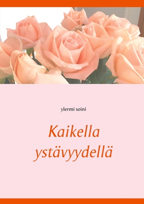 Kaikella ystävyydellä (e-bok) av ylermi soini