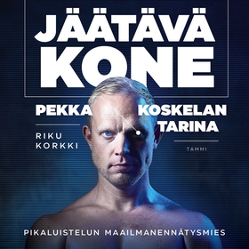 Jäätävä kone - Pekka Koskelan tarina (ljudbok) 