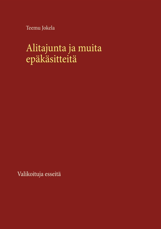 Alitajunta ja muita ep?k?sitteit?: Valikoituja esseit?