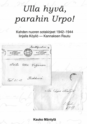 Ulla hyvä, parahin Urpo!: Kahden nuoren sotakir