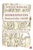 Homeopatins fantastiska värld! Myter och lögner om homeopati
