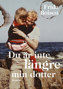 Du är inte längre min dotter (e-bok) av Frida B