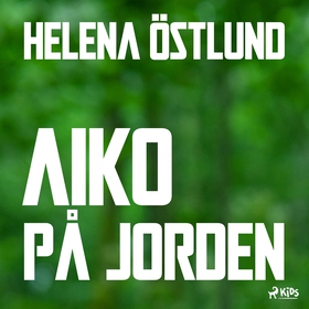 Aiko på jorden (ljudbok) av Helena Östlund