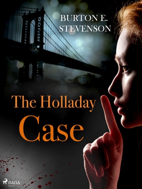 The Holladay Case (e-bok) av Burton E. Stevenso