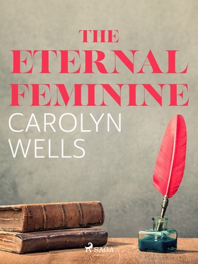The Eternal Feminine (e-bok) av Carolyn Wells