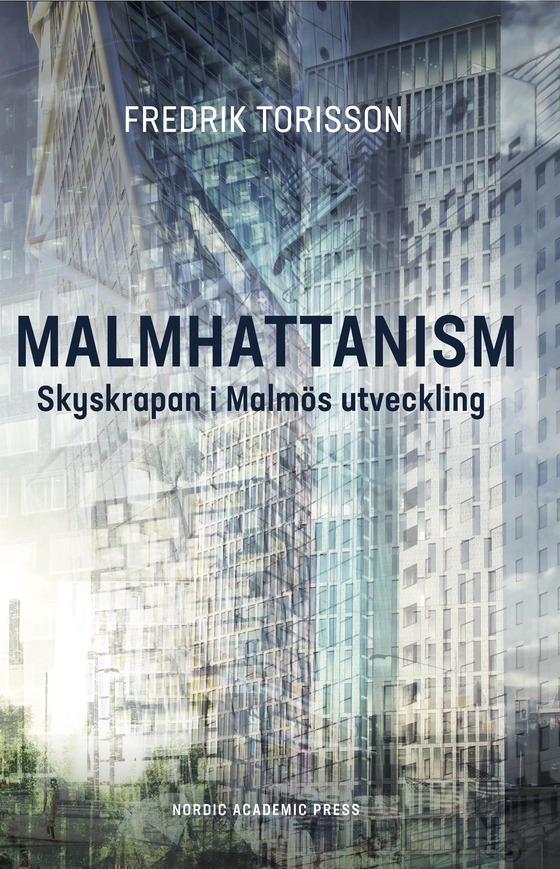 Malmhattanism: Skyskrapan i Malmös utveckling (e-bok) av Fredrik Torisson