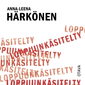 Loppuunkäsitelty (ljudbok) av Anna-Leena Härkön