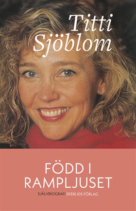 Född i rampljuset (e-bok) av Titti Sjöblom