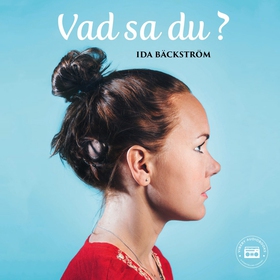 Vad sa du? (ljudbok) av Ida Bäckström