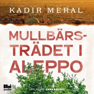 Mullbärsträdet i Aleppo (ljudbok) av Kadir Mera