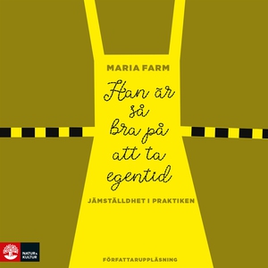 Han är så bra på att ta egentid : Jämställdhet