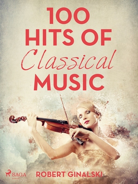 100 Hits of Classical Music (e-bok) av Robert G