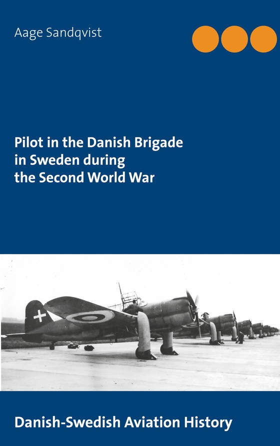 Pilot in the Danish Brigade in Sweden during the Second World War: Danish-Swedish Aviation History (e-bok) av Aage Sandqvist