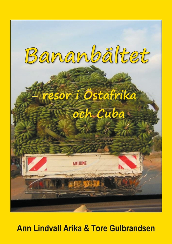 Bananbältet: Resor i Östafrika och Cuba (e-bok) av Ann Lindvall Arika