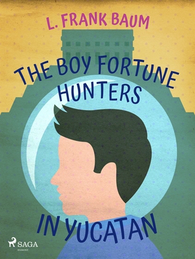 The Boy Fortune Hunters in Yucatan (e-bok) av L