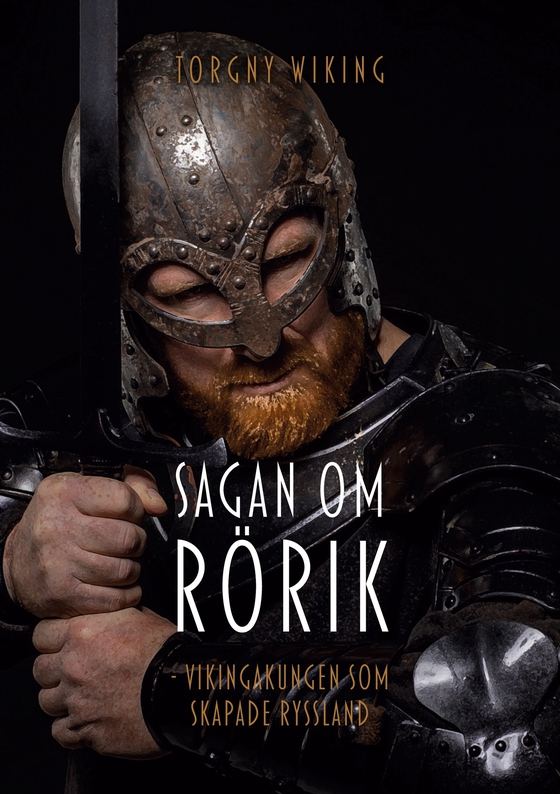 Sagan om Rörik: Vikingakungen som skapade Ryssland (e-bok) av Torgny Wiking