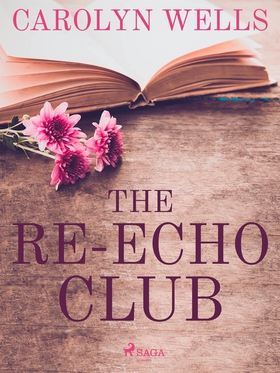 The Re-echo Club (e-bok) av Carolyn Wells