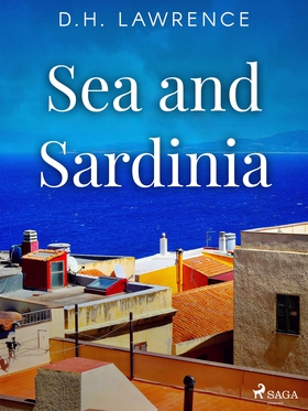 Sea and Sardinia (e-bok) av D.H. Lawrence
