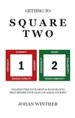 Getting to square two : clearing the four mental road blocks that hinder your lean (or agile) journey