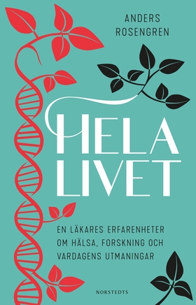 Hela livet : en läkares erfarenheter om hälsa,