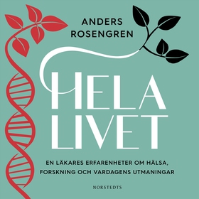 Hela livet : en läkares erfarenheter om hälsa, 