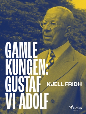 Gamle kungen: Gustaf VI Adolf (e-bok) av Kjell 