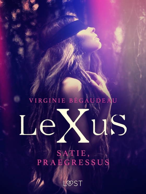 LeXuS: Satie, Praegressus – Eroottinen dystopia (e-bok) av Virginie Bégaudeau