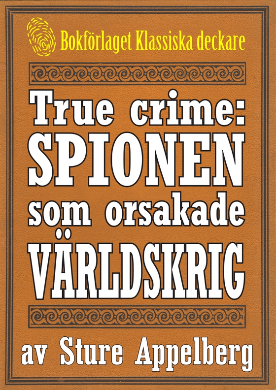 Spionen som orsakade ett världskrig. True crime-text från 1938 kompletterad med fakta och ordlista