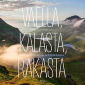 Vaella, kalasta, rakasta