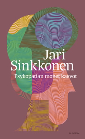 Psykopatian monet kasvot (e-bok) av Jari Sinkko