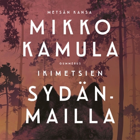 Ikimetsien sydänmailla (ljudbok) av Mikko Kamul