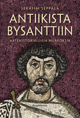 Antiikista Bysanttiin (e-bok) av Serafim Seppäl