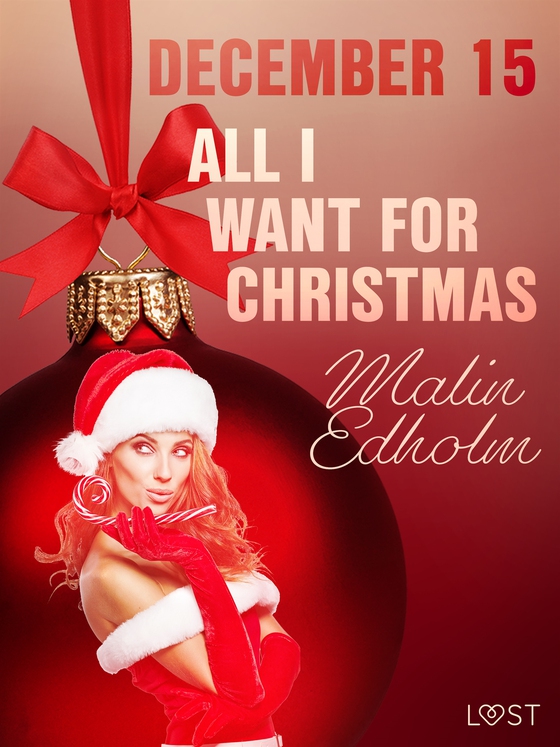 December 15: All I want for Christmas – An Erotic Christmas Calendar (e-bok) av Malin Edholm
