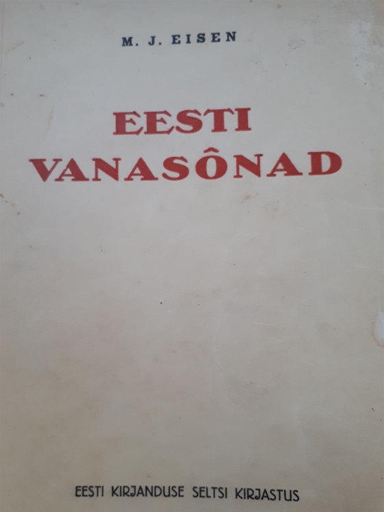 Eesti vanasõnad: Suurest korjandusest kokku põiminud M. J. Eisen, Eesti Kirjanduse Seltsi kirjastus Tartus, 1929. Järjestanud Risto Rekola.