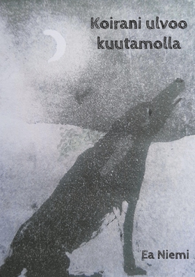 Koirani ulvoo kuutamolla (e-bok) av Ea Niemi