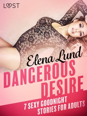 Dangerous Desire - 7 sexy goodnight stories for