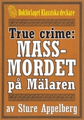 Massmordet på Mälaren. True crime-text från 1938 kompletterad med fakta och ordlista
