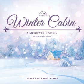 The Winter Cabin. A Meditation Story. Extended 