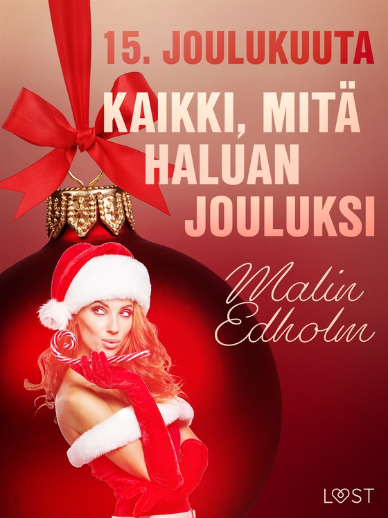 15. joulukuuta: Kaikki, mitä haluan jouluksi – eroottinen joulukalenteri (e-bok) av Malin Edholm