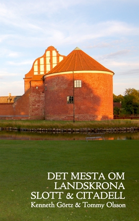 Det mesta om Landskrona Slott & Citadell (e-bok