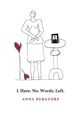 I. Have. No. Words. Left. (e-bok) av Anna Bergf