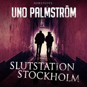 Slutstation Stockholm (ljudbok) av Uno Palmströ