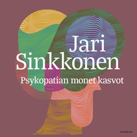 Psykopatian monet kasvot (ljudbok) av Jari Sink
