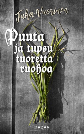 Puuta ja tupsu tuoretta ruohoa (e-bok) av Juha 