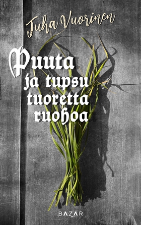 Puuta ja tupsu tuoretta ruohoa (e-bok) av Juha