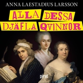 Alla dessa djäfla qvinnor : berättelsen om de första feministerna